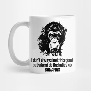 I don't always look this good but when i do the ladies go Bananas Mug